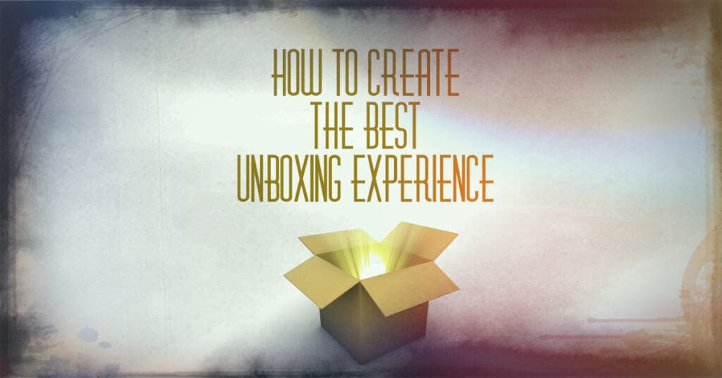 A box with the words how to create the best unboxing experience